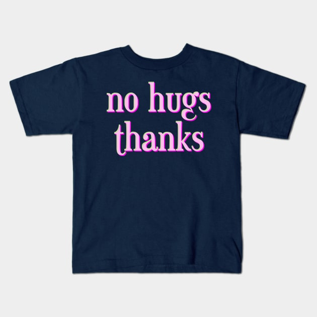 no hugs thanks Kids T-Shirt by inSomeBetween